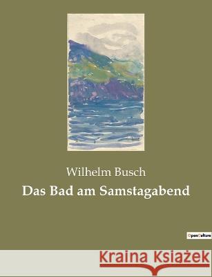 Das Bad am Samstagabend Wilhelm Busch 9782385082420 Culturea - książka