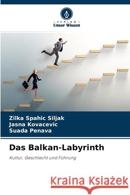 Das Balkan-Labyrinth Zilka Spahic Siljak, Jasna Kovacevic, Suada Penava 9786204159751 Verlag Unser Wissen - książka