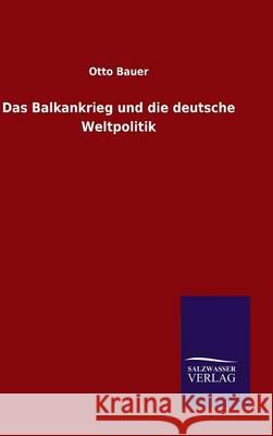 Das Balkankrieg und die deutsche Weltpolitik Otto Bauer 9783846071892 Salzwasser-Verlag Gmbh - książka