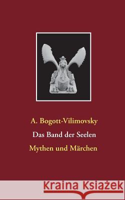 Das Band der Seelen - Mythen und Märchen A Bogott-Vilimovsky 9783749428908 Books on Demand - książka