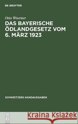 Das Bayerische Ödlandgesetz Vom 6. März 1923: Handausgabe Mit Einleitung, Erläuterungen, Ausführungsbestimmungen Und Register Otto Woerner 9783112370353 De Gruyter - książka