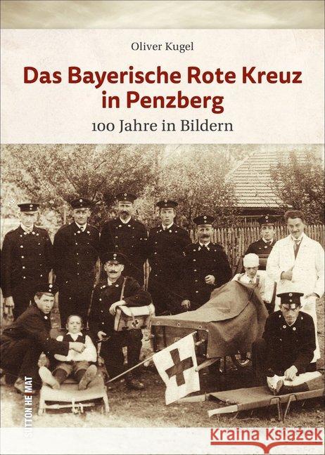 Das Bayerische Rote Kreuz in Penzberg Kugel, Oliver 9783963032547 Sutton Verlag GmbH - książka