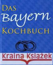 Das Bayern Kochbuch Uebel, Katharina 9783939722267 Regionalia Verlag - książka