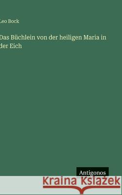 Das B?chlein von der heiligen Maria in der Eich Leo Bock 9783563125199 Antigonos Verlag - książka