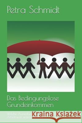 Das Bedingungslose Grundeinkommen: Welche Auswirkungen auf Gesellschaft und Arbeitswelt wären denkbar? Schmidt, Petra 9781690081586 Independently Published - książka