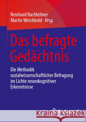 Das Befragte Ged?chtnis: Die Methodik Sozialwissenschaftlicher Befragung Im Lichte Neurokognitiver Erkenntnisse Reinhard Bachleitner Martin Weichbold 9783658484316 Springer vs - książka