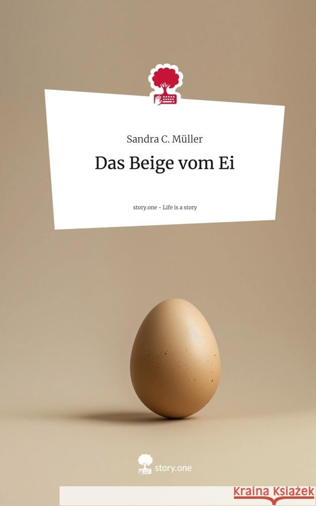 Das Beige vom Ei. Life is a Story - story.one Müller, Sandra C. 9783711579171 story.one publishing - książka