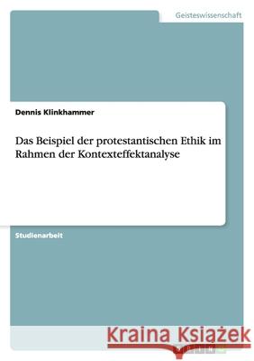 Das Beispiel der protestantischen Ethik im Rahmen der Kontexteffektanalyse Dennis Klinkhammer 9783640318001 Grin Verlag - książka