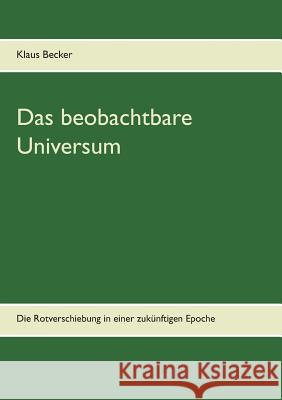 Das beobachtbare Universum: Die Rotverschiebung in einer zukünftigen Epoche Klaus Becker 9783748165293 Books on Demand - książka