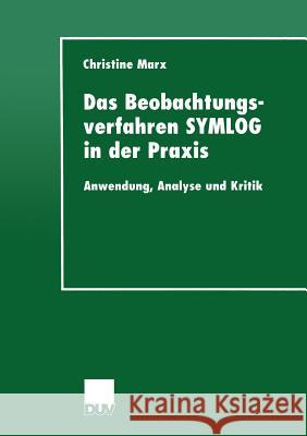 Das Beobachtungsverfahren Symlog in Der Praxis: Anwendung, Analyse Und Kritik Marx, Christine 9783824444397 Springer - książka