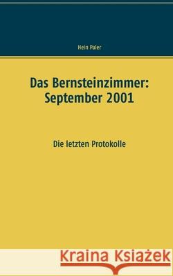 Das Bernsteinzimmer: September 2001: Die letzten Protokolle Hein Paler 9783751924450 Books on Demand - książka