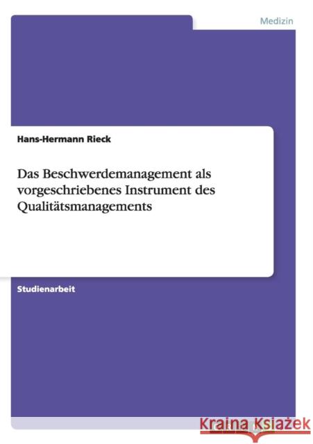 Das Beschwerdemanagement als vorgeschriebenes Instrument des Qualitätsmanagements Rieck, Hans-Hermann 9783638741958 Grin Verlag - książka