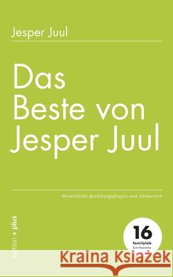 Das Beste von Jesper Juul: Wesentliche Beziehungsfragen und Antworten Jesper Juul Mathias Voelchert 9783947101160 Edition + Plus - książka