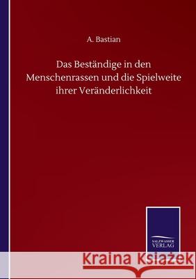 Das Beständige in den Menschenrassen und die Spielweite ihrer Veränderlichkeit Bastian, A. 9783752514087 Salzwasser-Verlag Gmbh - książka