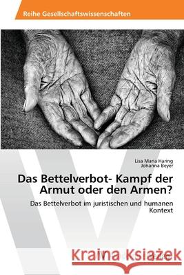 Das Bettelverbot- Kampf der Armut oder den Armen? Haring, Lisa Maria 9783639462616 AV Akademikerverlag - książka