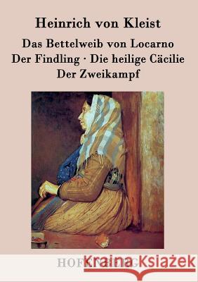Das Bettelweib von Locarno / Der Findling / Die heilige Cäcilie / Der Zweikampf Heinrich Von Kleist 9783843030182 Hofenberg - książka
