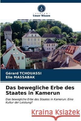 Das bewegliche Erbe des Staates in Kamerun G Tchouassi Elie Massabak 9786203815900 Verlag Unser Wissen - książka