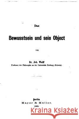 Das Bewusstsein und sein Object Wolff, Joh 9781530794621 Createspace Independent Publishing Platform - książka