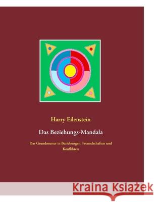 Das Beziehungs-Mandala : Das Grundmuster in Beziehungen, Freundschaften und Konflikten Harry Eilenstein 9783842300538 Books on Demand - książka