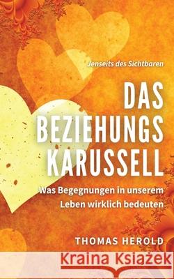 Das Beziehungskarussell: Was Begegnungen in unserem Leben wirklich bedeuten Thomas Herold 9783752645033 Books on Demand - książka