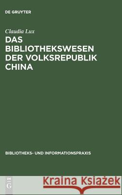 Das Bibliothekswesen der Volksrepublik China Claudia Lux 9783598211270 Walter de Gruyter & Co - książka