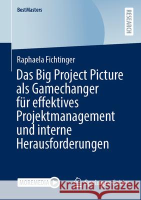 Das Big Project Picture ALS Gamechanger F?r Effektives Projektmanagement Und Interne Herausforderungen Raphaela Fichtinger 9783658500542 Springer Gabler - książka