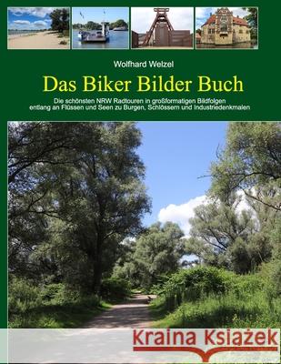 Das Biker Bilder Buch: Die schönsten NRW Radtouren in großformatigen Bildfolgen Welzel, Wolfhard 9798729868759 Independently published - książka