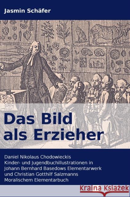 Das Bild als Erzieher; Daniel Nikolaus Chodowieckis Kinder- und Jugendbuchillustrationen in Johann Bernhard Basedows Elementarwerk und Christian Gotth Schäfer, Jasmin 9783631640944 Peter Lang Gmbh, Internationaler Verlag Der W - książka