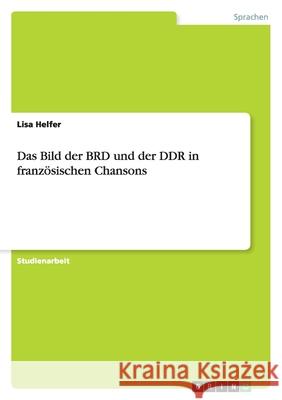 Das Bild der BRD und der DDR in französischen Chansons Lisa Helfer 9783638945325 Grin Verlag - książka