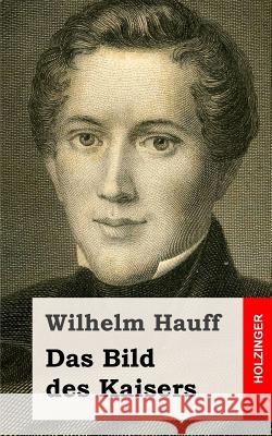 Das Bild des Kaisers Hauff, Wilhelm 9781482557589 Createspace - książka