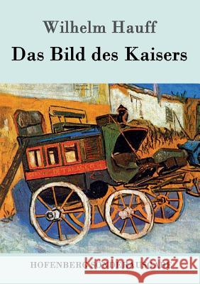 Das Bild des Kaisers Wilhelm Hauff 9783861998273 Hofenberg - książka