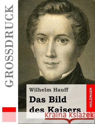 Das Bild des Kaisers (Großdruck) Hauff, Wilhelm 9781511612623 Createspace - książka