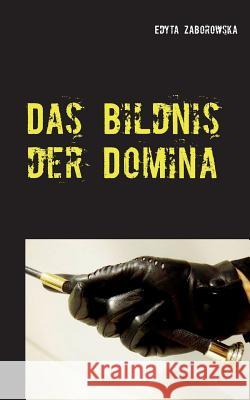 Das Bildnis der Domina Edyta Zaborowska 9783743176263 Books on Demand - książka