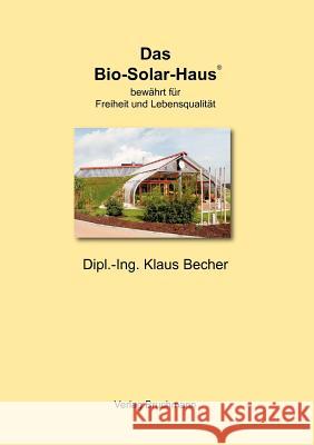 Das Bio-Solar-Haus: bewährt für Freiheit und Lebensqualität Becher, Klaus 9783844853667 Books on Demand - książka