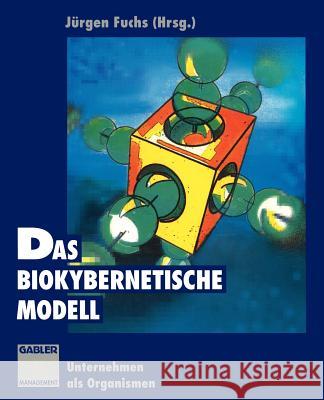 Das Biokybernetische Modell: Unternehmen ALS Organismen Fuchs, Jürgen 9783322829054 Gabler Verlag - książka