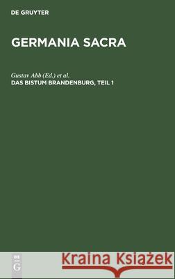 Das Bistum Brandenburg, Teil 1 Gustav Abb, Gottfried Wentz, Kaiser-Wilhelm-Institut Für Deutsche Geschichte, Max-Planck-Institut Für Geschichte 9783111202297 De Gruyter - książka