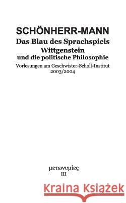 Das Blau des Sprachspiels: Wittgenstein und die politische Philosophie Hans-Martin Schönherr-Mann 9783746018942 Books on Demand - książka