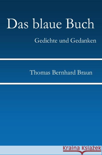 Das blaue Buch : Gedichte in Zeiten des menschlichen Klimawandels Braun, Thomas Bernhard 9783844278439 epubli - książka