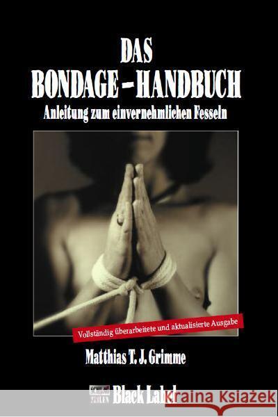 Das Bondage-Handbuch : Anleitung zum einvernehmlichen Fesseln Grimme, Matthias T. J. 9783931406714 Charon - książka