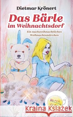 Das B?rle im Weihnachtsdorf: Ein nachweihnachtliches Weihnachtsm?rchen Dietmar Kr?nert 9783819207808 Bod - Books on Demand - książka