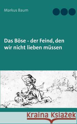 Das Böse - der Feind, den wir nicht lieben müssen Markus Baum 9783740726911 Twentysix - książka