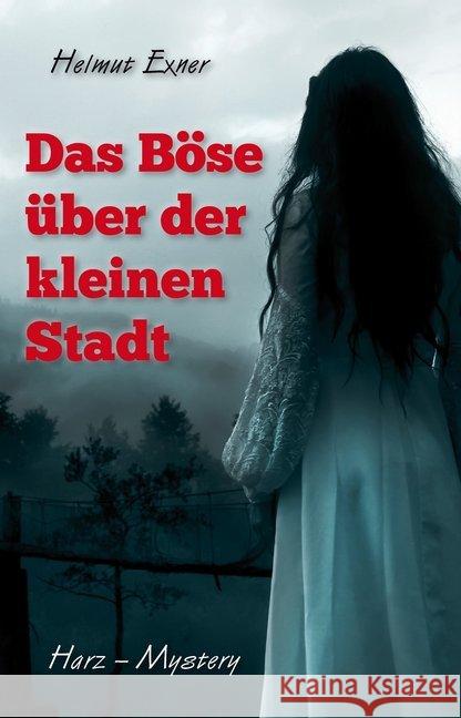 Das Böse über der kleinen Stadt : Harz-Mystery Exner, Helmut 9783943403558 EPV - książka