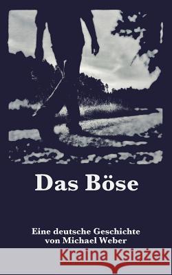 Das Böse: Eine deutsche Geschichte Weber, Michael 9783744831390 Books on Demand - książka