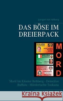 Das Böse im Dreierpack: Mord im Kloster Rehberg - Detective Buffalo - Mörderische Toskana Juergen Von Rehberg 9783744896627 Books on Demand - książka