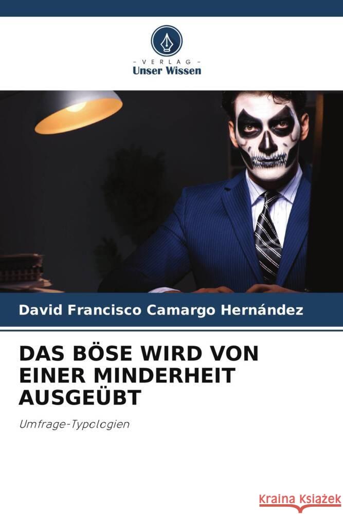 Das B?se Wird Von Einer Minderheit Ausge?bt David Francisco Camarg 9786207409679 Verlag Unser Wissen - książka
