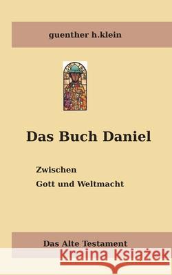 Das Buch Daniel: Zwischen Gott und Weltmacht Guenther H Klein 9783751920483 Books on Demand - książka