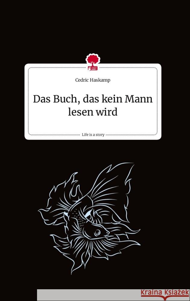Das Buch, das kein Mann lesen wird. Life is a Story - story.one Haskamp, Cedric 9783710816840 story.one publishing - książka