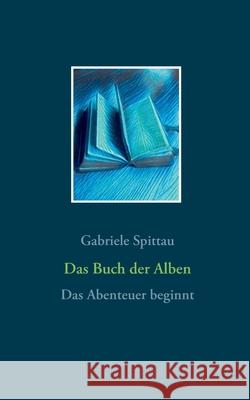 Das Buch der Alben: Das Abenteuer beginnt Gabriele Spittau 9783752620320 Books on Demand - książka