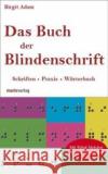 Das Buch der Blindenschrift : Schriften. Praxis. Wörterbuch mit geprägtem Braille-Alphabet Adam, Birgit   9783865392176 marixverlag