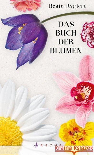 Das Buch der Blumen Rygiert, Beate 9783716027882 Arche Verlag - książka